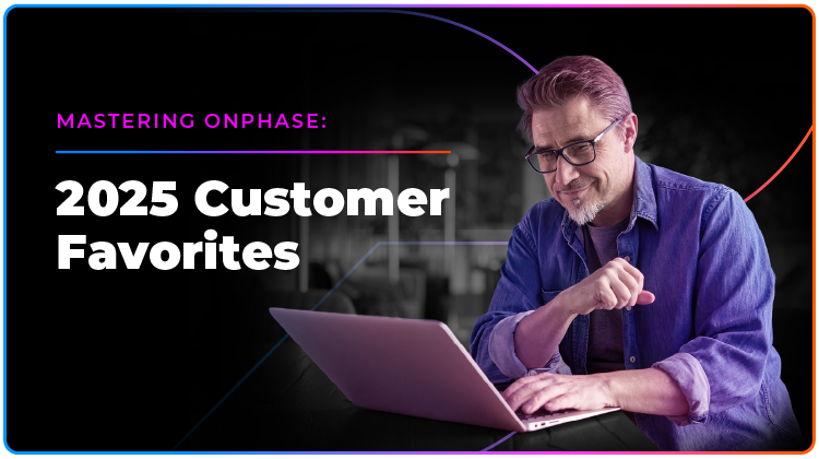 Mastering onPhase: 2025 Customer Favorites Mastering onPhase: 2025 Customer Favorites