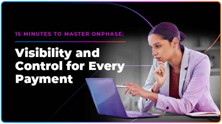 Visibility & Control for Every Payment Visibility & Control for Every Payment