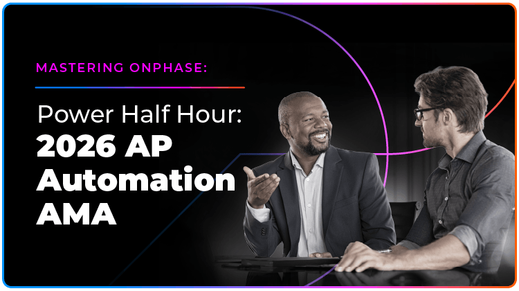 Mastering onPhase: Power Half Hour - 2026 AP Automation AMA