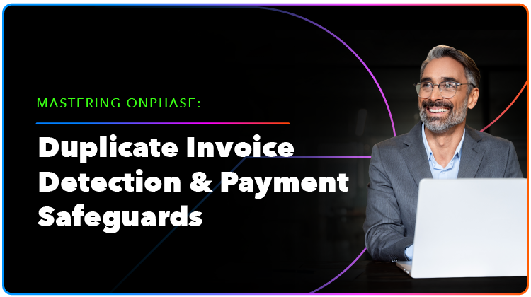 Mastering onPhase:&nbsp; Duplicate Invoice Detection & Payment Safeguards