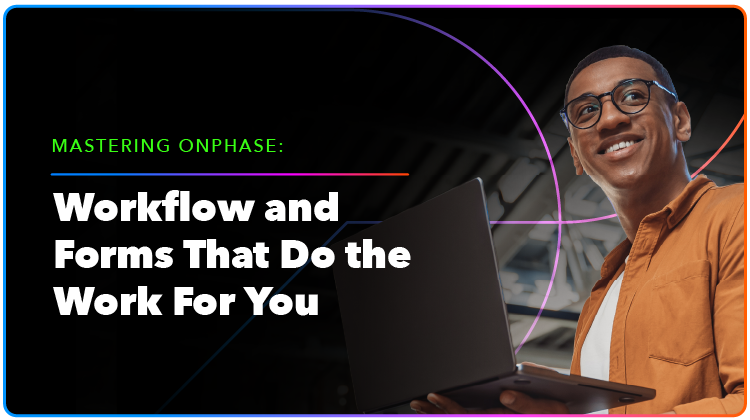 Workflow and Forms That Do the Work For You